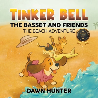 Tinker Bell the Basset and Friends: The Beach Adventure by Hunter, Dawn