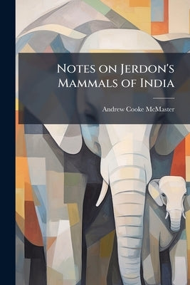 Notes on Jerdon's Mammals of India by [Mcmaster, Andrew Cooke]