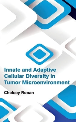 Innate and Adaptive Cellular Diversity in Tumor Microenvironment by Ronan, Chelsey