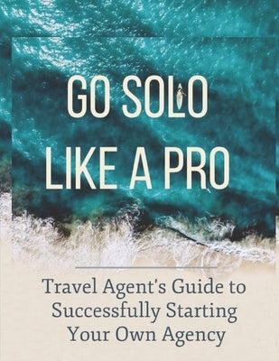 Travel Agent's Guide to Starting Your Own Agency: Get 100% Commission and Open in 90 days! by Success Consulting, Establishing