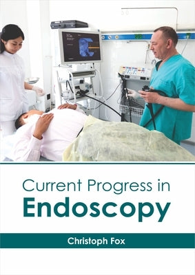 Current Progress in Endoscopy by Fox, Christoph