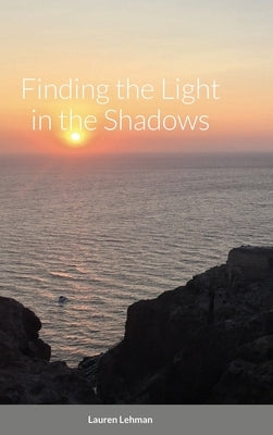 Finding the Light in the Shadows by Lehman, Lauren
