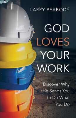 God Loves Your Work by Peabody, Larry