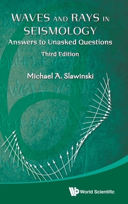 Waves and Rays in Seismology: Answers to Unasked Questions (Third Edition) by Slawinski, Michael A.