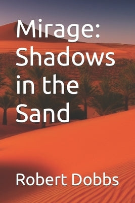 Mirage: Shadows in the Sand by Dobbs, Robert