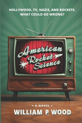 American Rocket Science by Wood, William P.