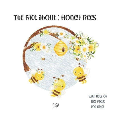 The fact about Honey Bees: with lots of facts for kids! by Bea, Cara