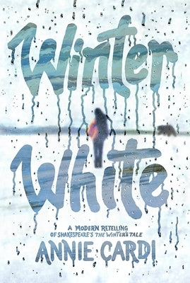 Winter White: A Modern Retelling of Shakespeare's the Winter's Tale by Cardi, Annie