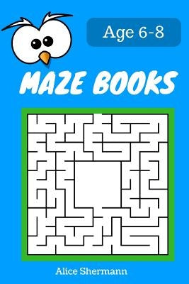 MAZE Book for Kids Ages 6-8: 50 Maze Puzzle Games to Boost Kids' Brain, Pocket Size 6x9 Inch, Large Print by Shermann, Alice