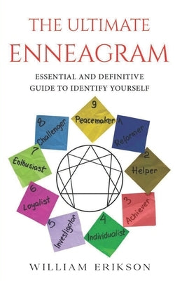 Enneagram: Enneagram Essential and Definitive Guide to Indentify Yourself by Erikson, William