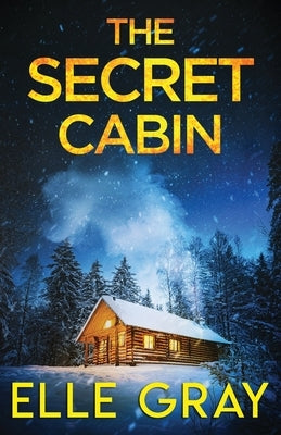 The Secret Cabin by Gray, Elle