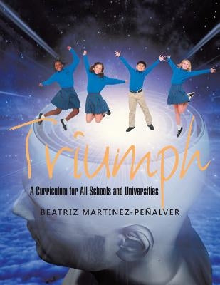 Triumph: A Curriculum for All Schools and Universities by Martinez-Peñalver, Beatriz