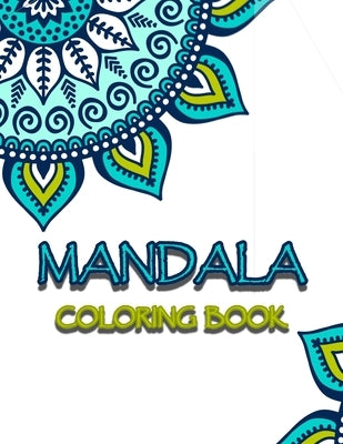 Mandala Coloring Book: Flower Mandalas Activity Book for Creative Kids & Adult Featuring 30 Unique Mandalas, Simple, Easy and Less Complex Ma by World, Mandala