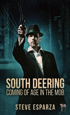 South Deering: Coming Of Age In The Mob by Esparza, Steve
