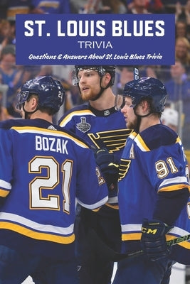St. Louis Blues Trivia: Questions & Answers About St. Louis Blues Trivia by Spence, Emily