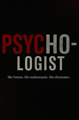 Psycho-logist: She listens. She understands. She eliminates. by Nuri, Diana