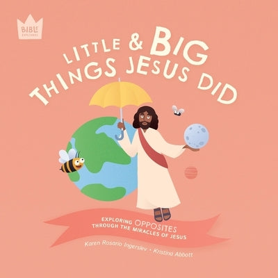 Little & Big, Things Jesus Did: Exploring OPPOSITES through the miracles of Jesus by Ingerslev, Karen Rosario