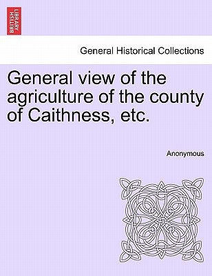 General view of the agriculture of the county of Caithness, etc. by Anonymous