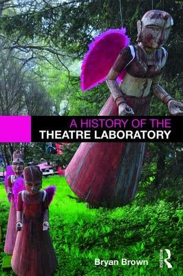 A History of the Theatre Laboratory by Brown, Bryan