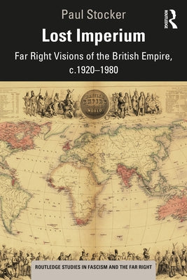 Lost Imperium: Far Right Visions of the British Empire, C.1920-1980 by Stocker, Paul