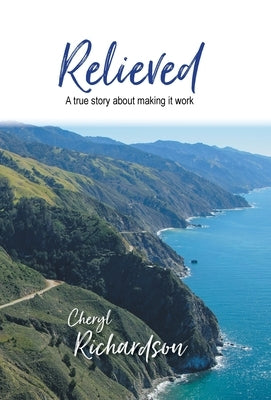 Relieved: A True Story About Making It Work by Richardson, Cheryl