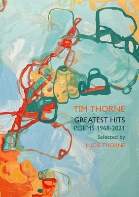 Tim Thorne - Greatest Hits: Poems 1968-2021 by Thorne, Tim