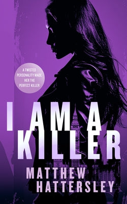 I Am a Killer: A Pulse-Racing Thriller by Hattersley, Matthew