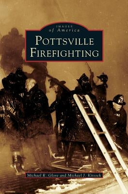 Pottsville Firefighting by Glore, Michael K.