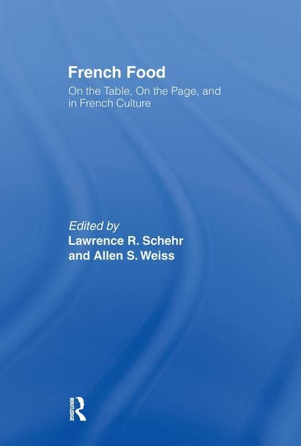 French Food: On the Table, On the Page, and in French Culture by Schehr, Lawrence R.