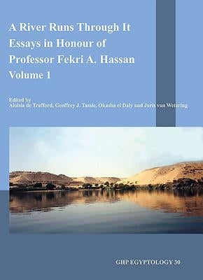 A River Runs Through It: Studies in Honour of Professor Fekri A. Hassan: Volume 1 by De Trafford, Aloisia