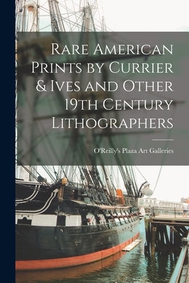Rare American Prints by Currier & Ives and Other 19th Century Lithographers by O'Reilly's Plaza Art Galleries