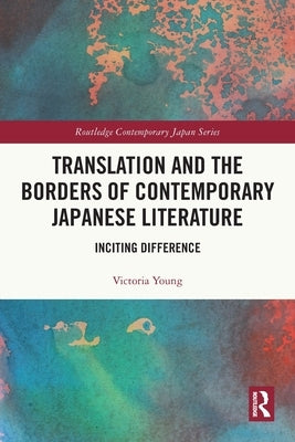 Translation and the Borders of Contemporary Japanese Literature: Inciting Difference by Young, Victoria