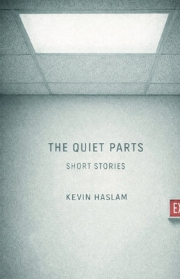 The Quiet Parts: Short Stories by Haslam, Kevin
