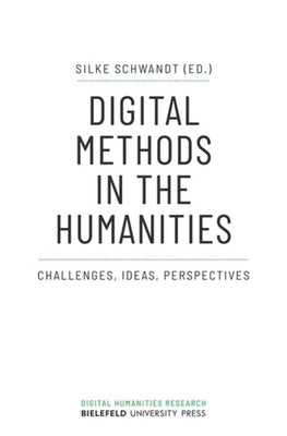 Digital Methods in the Humanities: Challenges, Ideas, Perspectives by Schwandt, Silke