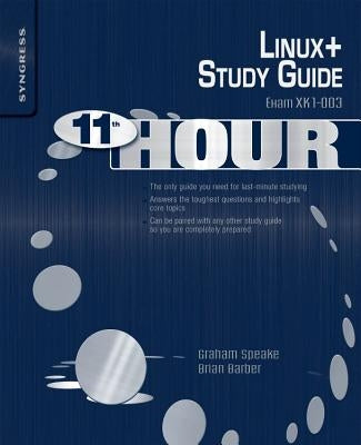Eleventh Hour Linux+: Exam Xk0-003 Study Guide by Speake, Graham