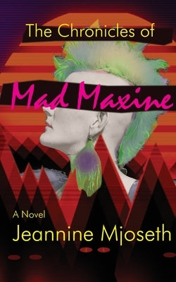 The Chronicles of Mad Maxine by Mjoseth