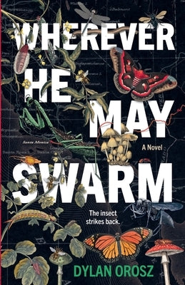 Wherever He May Swarm by Orosz, Dylan
