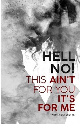 Hell No! This Ain't For You It's For Me by Leverette, Andra