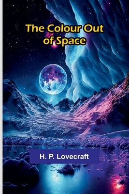 The Colour Out Of Space by Lovecraft, H. P.