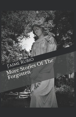 More Stories Of The Forgotten by Rubio, J'Aime