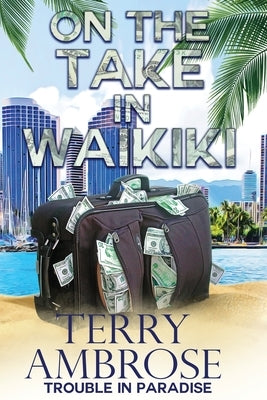 On the Take in Waikiki by Ambrose, Terry