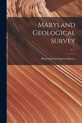 Maryland Geological Survey; v. 1 by Maryland Geological Survey
