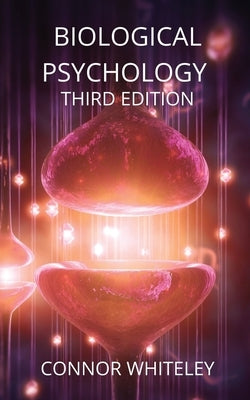 Biological Psychology: Third Edition by Whiteley, Connor