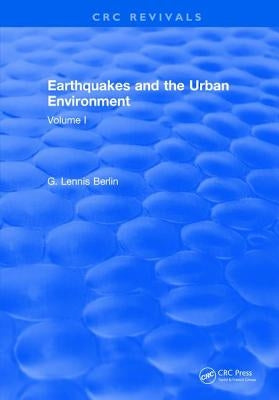 Earthquakes and the Urban Environment: Volume 1 by Berlin, G. Lennis