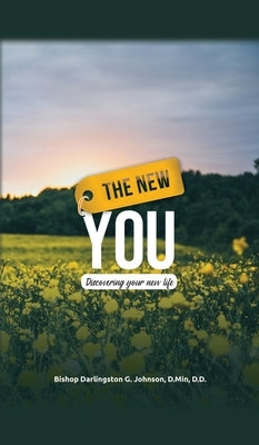 The New You: Discovering Your New Life by Johnson D. Min, Bishop Darlingston G.
