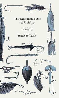 The Standard Book of Fishing by Tuttle, Bruce R.