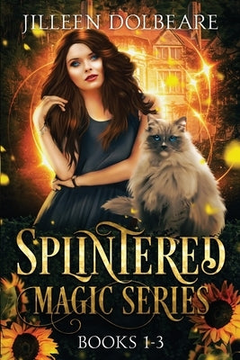 Splintered Magic Omnibus: A Paranormal Women's Fiction Urban Fantasy Books 1-3 by Dolbeare, Jilleen