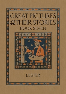 Great Pictures and Their Stories Book Seven: Interpreting Masterpieces to Children by Lester, Katherine Morris