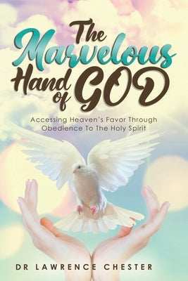 The Marvelous Hand of God by Chester, Lawrence