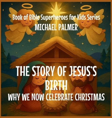 The Story Of Jesus's Birth: Why We Now Celebrate Christmas by Palmer, Michael
